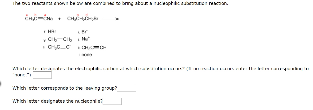 The Two Reactants Shown Below Are Combined To Bring About A Nucleophilic Substitution Reaction B D Ch C Cna Ch3ch Ch 1