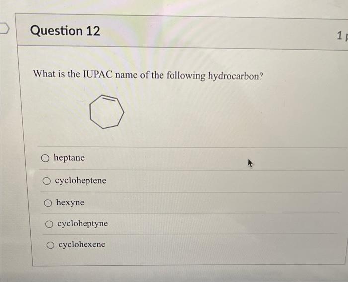 Question 12 What Is The Iupac Name Of The Following Hydrocarbon O Heptane O Cycloheptene Hexyne O Cycloheptyne O Cycloh 1