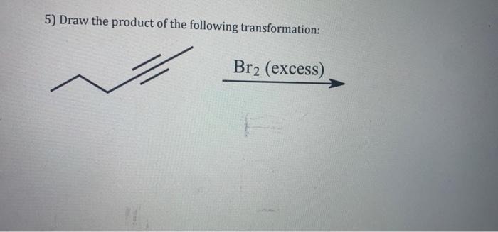 5 Draw The Product Of The Following Transformation Br2 Excess 1