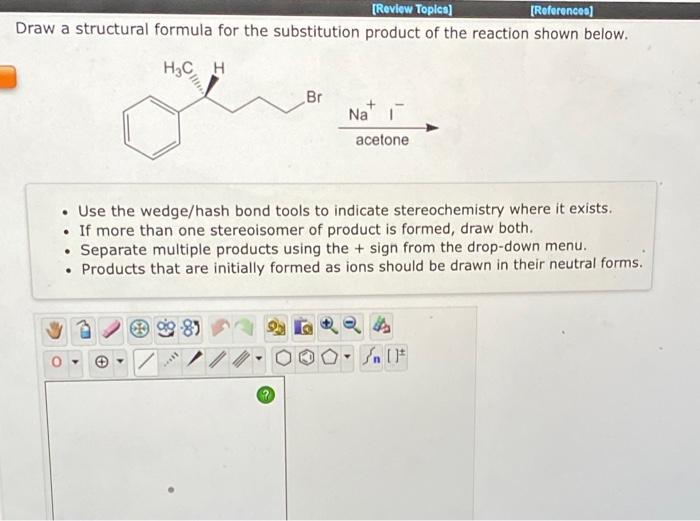 Review Topics References Draw A Structural Formula For The Substitution Product Of The Reaction Shown Below H3c H B 1