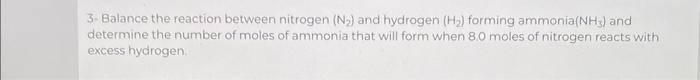 3 Balance The Reaction Between Nitrogen N And Hydrogen H Forming Ammonia Nh3 And Determine The Number Of Moles O 1