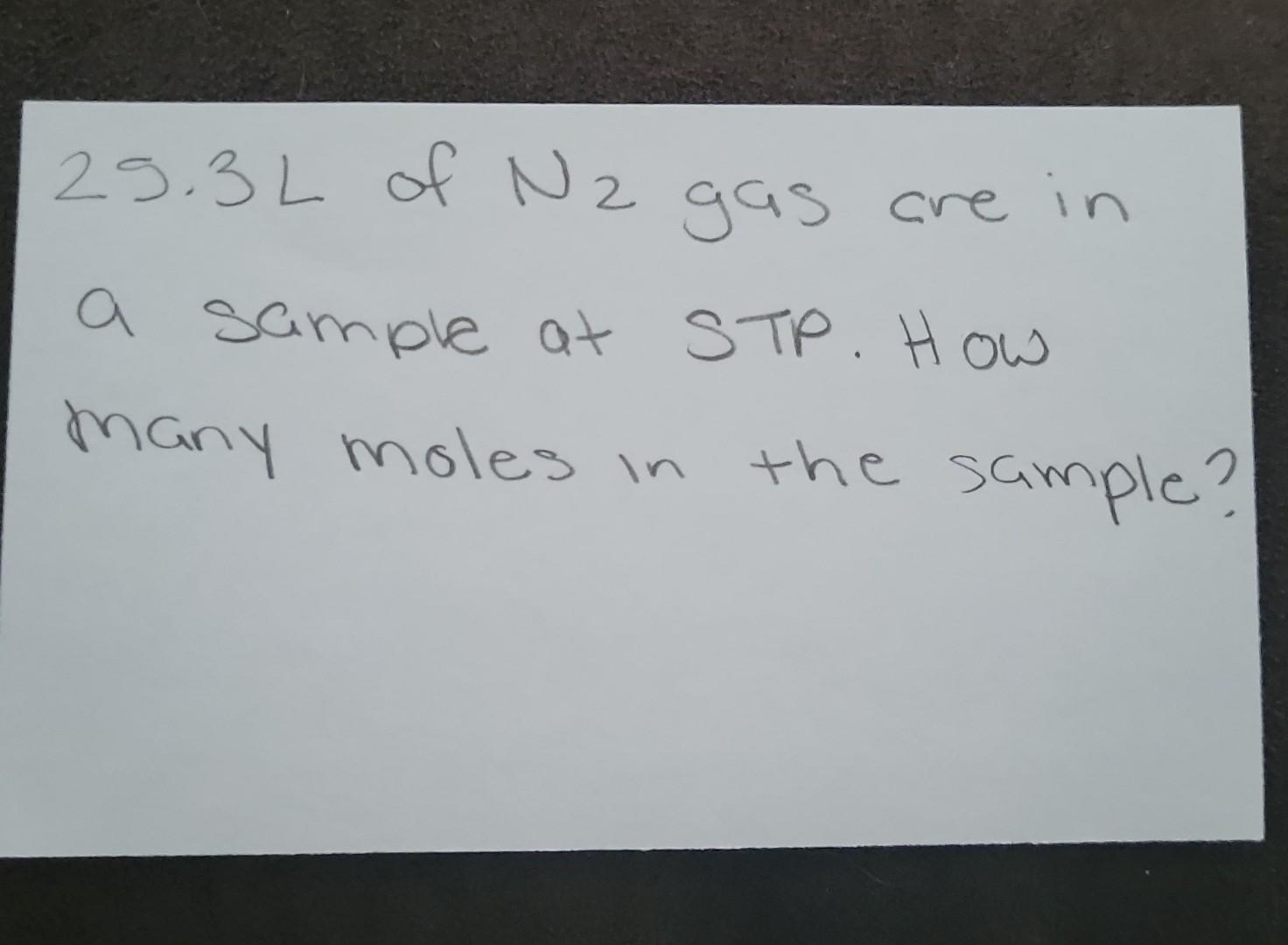 25 3l Of N2 Gas Are In A Sample At Stp How Many Moles In The The Sample 1