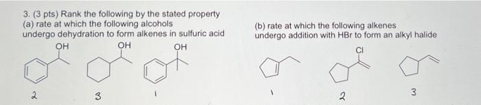 3 3 Pts Rank The Following By The Stated Property A Rate At Which The Following Alcohols Undergo Dehydration To For 1
