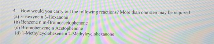 4 How Would You Carry Out The Following Reactions More Than One Step May Be Required A 3 Hexyne N 3 Hexanone B Be 1