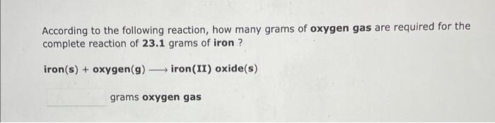According To The Following Reaction How Many Grams Of Oxygen Gas Are Required For The Complete Reaction Of 23 1 Grams O 1