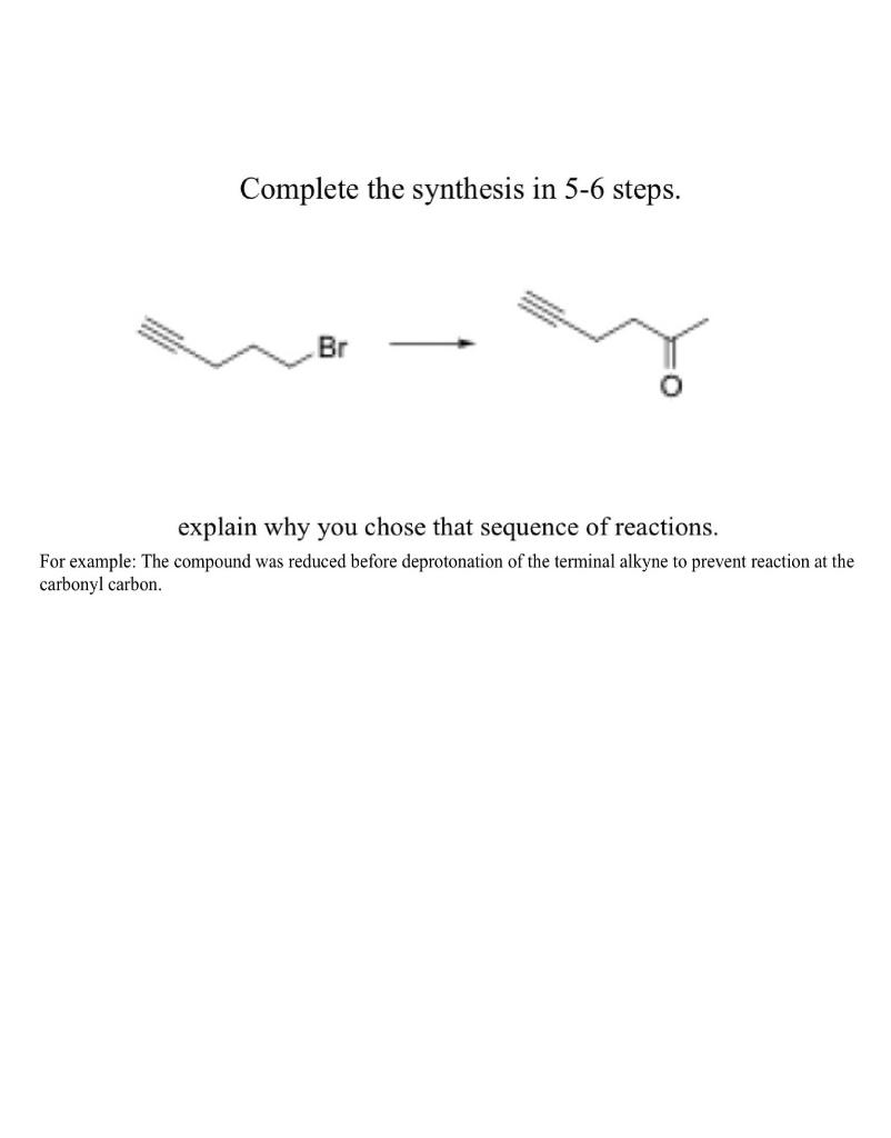 Complete The Synthesis In 5 6 Steps Br Explain Why You Chose That Sequence Of Reactions For Example The Compoun 1
