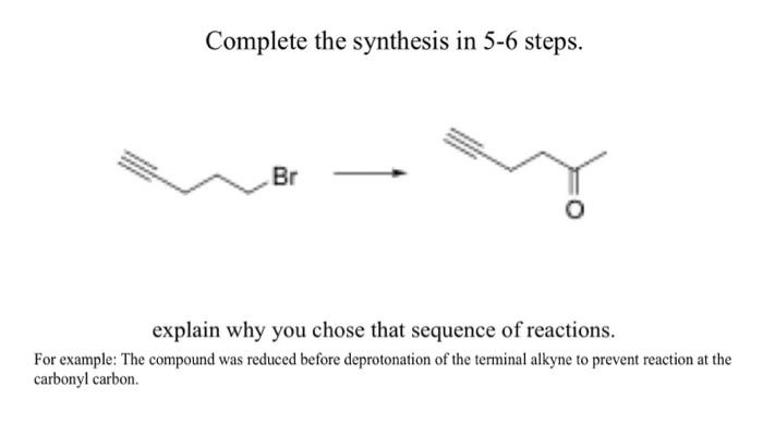 Complete The Synthesis In 5 6 Steps Br Explain Why You Chose That Sequence Of Reactions For Example The Compound Was 1