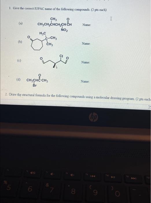 1 Give The Correct Iupac Name Of The Following Compounds 2 Pts Each Ch3 O Ch3ch Chch Ch Ch No B 5 H C C Ch Ch3 0 1