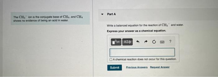 The Ch Ion Is The Conjugate Base Of Ch4 And Ch Shows No Evidence Of Being An Acid In Water Part A Write A Balanced E 1