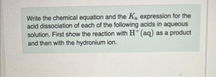 Write The Chemical Equation And The K Expression For The Acid Dissociation Of Each Of The Following Acids In Aqueous So 1