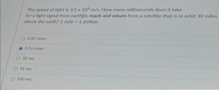The Speed Of Light Is 3 0 X 108 M S How Many Milliseconds Does It Take For A Light Signal From Earthsto Reach And Retur 1