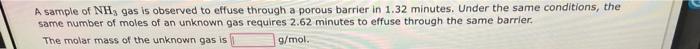 A Sample Of Nh3 Gas Is Observed To Effuse Through A Porous Barrier In 1 32 Minutes Under The Same Conditions The Same 1