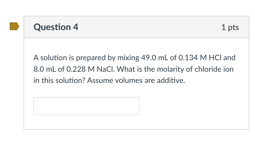 Question 4 1 Pts A Solution Is Prepared By Mixing 49 0 Ml Of 0 134 M Hci And 8 0 Ml Of 0 228 M Nacl What Is The Molarit 1