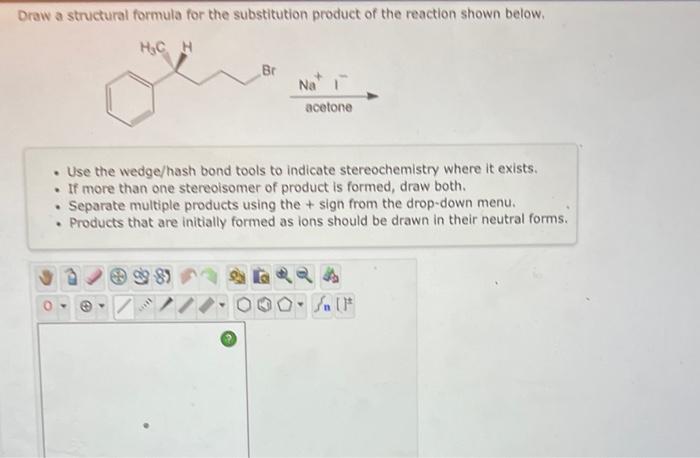 Draw A Structural Formula For The Substitution Product Of The Reaction Shown Below H Ch Br Use The Wedge Hash Bond To 1