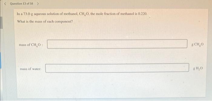 Question 13 Of 58 In A 73 0 G Aqueous Solution Of Methanol Ch O The Mole Fraction Of Methanol Is 0 220 What Is Th 1