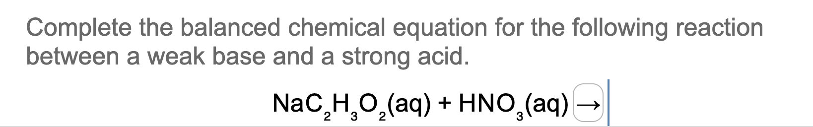 Complete The Balanced Chemical Equation For The Following Reaction Between A Weak Base And A Strong Acid Nac H O Aq 1