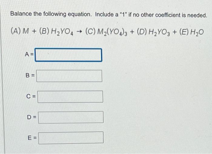 Balance The Following Equation Include A 1 If No Other Coefficient Is Needed A M B H Yo4 C M Yo4 3 D 1