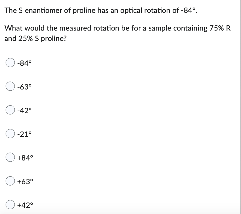 The S Enantiomer Of Proline Has An Optical Rotation Of 84 What Would The Measured Rotation Be For A Sample Containing 1