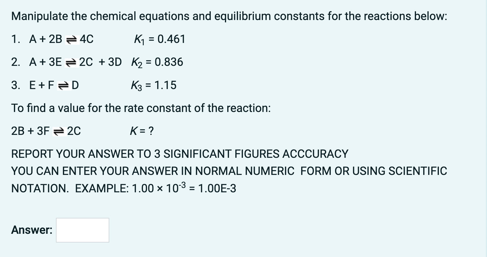 Manipulate The Chemical Equations And Equilibrium Constants For The Reactions Below 1 A 2b 4c K 0 461 2 A 3e2c 1