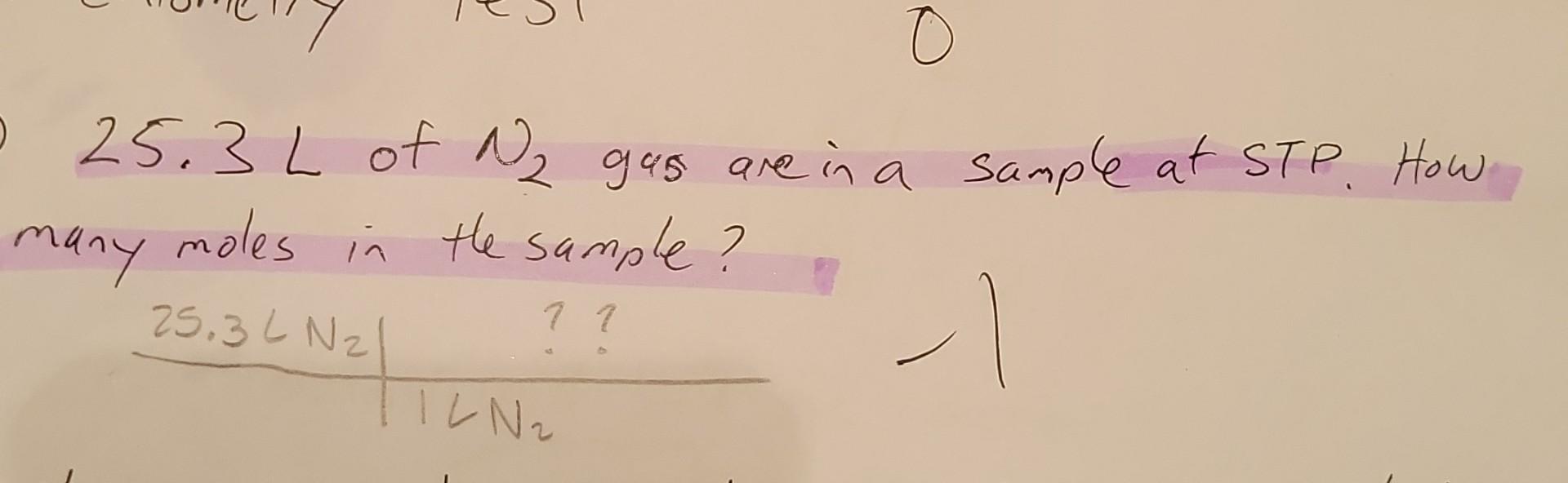 O 0 25 3l Of N Gus Are In A Sample At Stp How Many Moles In The Sample 25 3l N 1 Tiln 1