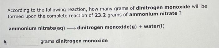 According To The Following Reaction How Many Grams Of Dinitrogen Monoxide Will Be Formed Upon The Complete Reaction Of 1