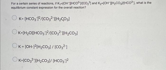 For A Certain Series Of Reactions If K Oh Hco Co And K Oh H Co3 Hco What Is The Equilibrium Constant 1