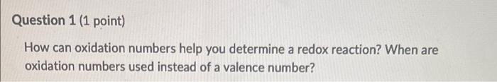Question 1 1 Point How Can Oxidation Numbers Help You Determine A Redox Reaction When Are Oxidation Numbers Used Inst 1