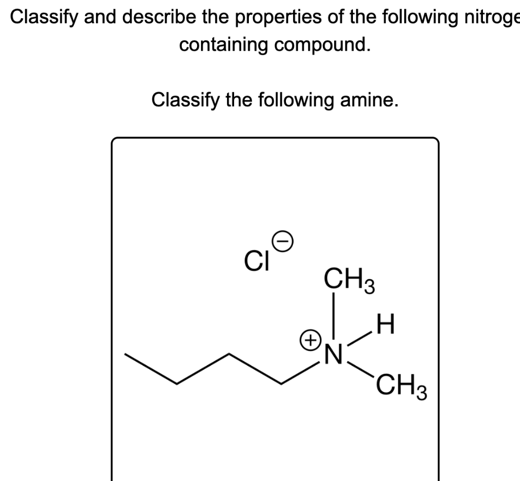 Classify And Describe The Properties Of The Following Nitroge Containing Compound Classify The Following Amine Ci Ch3 1