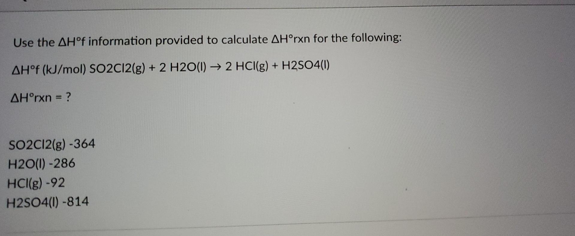 Use The Ahof Information Provided To Calculate Ah Rxn For The Following Ah F Kj Mol So2c12 G 2 H2o 1 2 Hci G 1