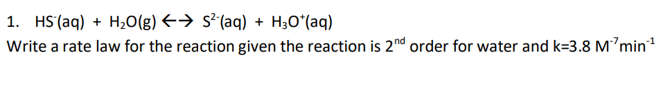 1 Hs Aq H O G S Aq H O Aq Write A Rate Law For The Reaction Given The Reaction Is 2nd Order For Water An 1