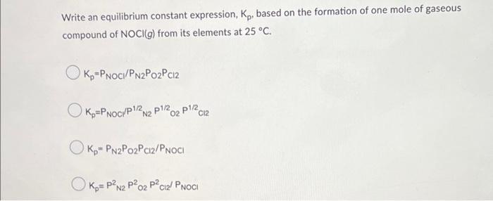 Write An Equilibrium Constant Expression Kp Based On The Formation Of One Mole Of Gaseous Compound Of Noci G From Its 1