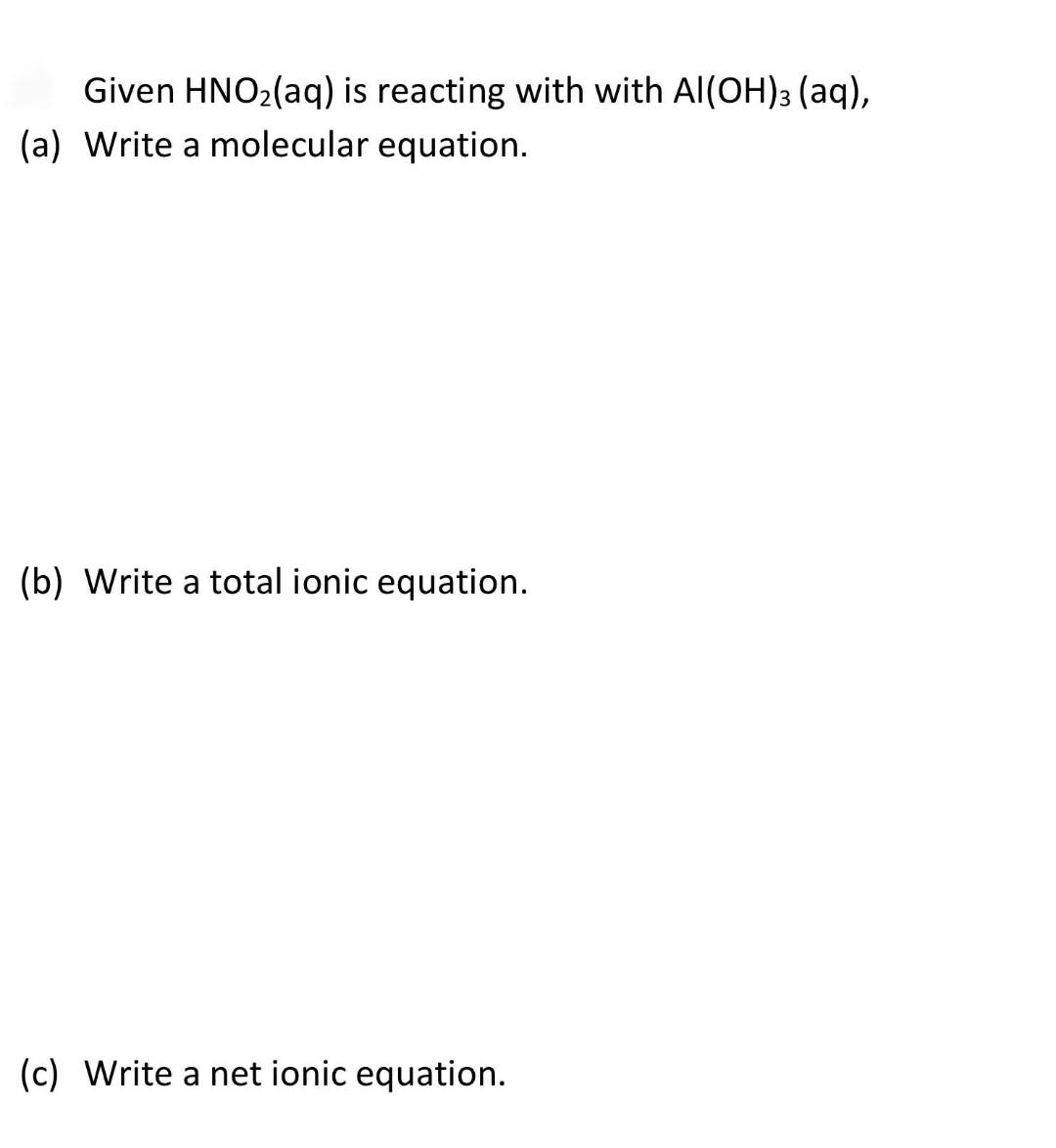 Given Hno Aq Is Reacting With With Al Oh 3 Aq A Write A Molecular Equation B Write A Total Ionic Equation C 1