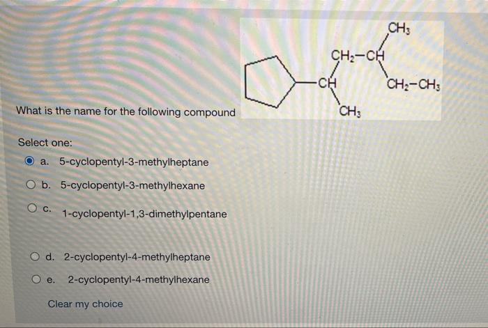 What Is The Name For The Following Compound Select One A 5 Cyclopentyl 3 Methylheptane O B 5 Cyclopentyl 3 Methylhexa 1