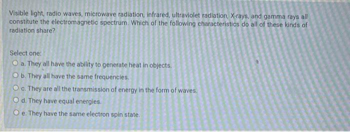 Visible Light Radio Waves Microwave Radiation Infrared Ultraviolet Radiation X Rays And Gamma Rays All Constitute 1