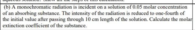 B A Monochromatic Radiation Is Incident On A Solution Of 0 05 Molar Concentration Of An Absorbing Substance The Inten 1