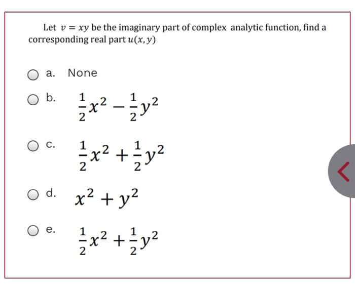 Let V Xy Be The Imaginary Part Of Complex Analytic Function Find A Corresponding Real Part U X Y A None B 1 2 X 2 1