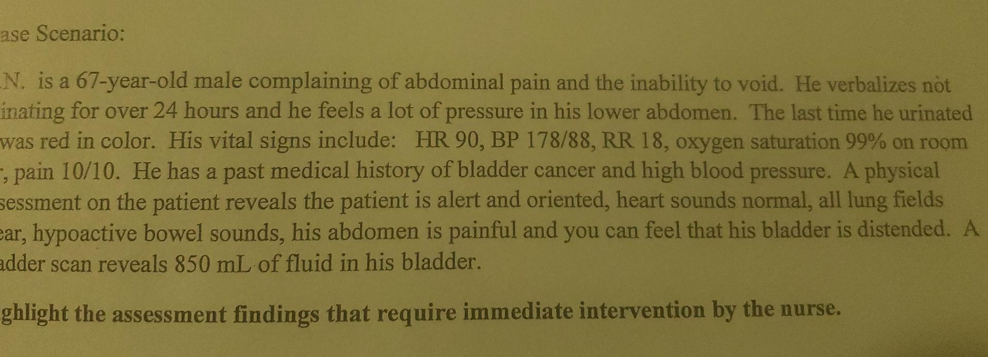 Ase Scenario N Is A 67 Year Old Male Complaining Of Abdominal Pain And The Inability To Void He Verbalizes Not Inatin 1