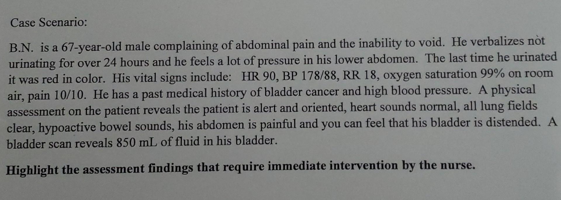 Case Scenario B N Is A 67 Year Old Male Complaining Of Abdominal Pain And The Inability To Void He Verbalizes Not Uri 1