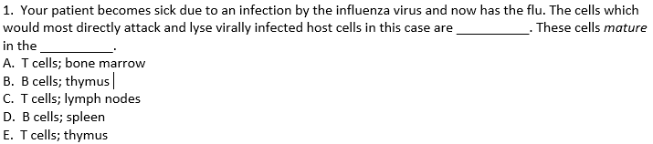 1 Your Patient Becomes Sick Due To An Infection By The Influenza Virus And Now Has The Flu The Cells Which These Cel 1