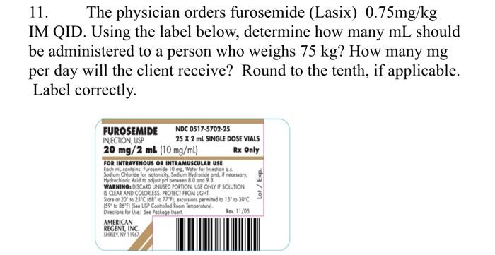 11 The Physician Orders Furosemide Lasix 0 75mg Kg Im Qid Using The Label Below Determine How Many Ml Should Be Adm 1