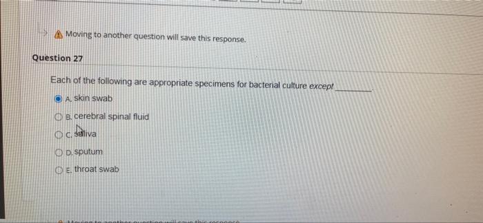 Moving To Another Question Will Save This Response Question 27 Each Of The Following Are Appropriate Specimens For Bact 1