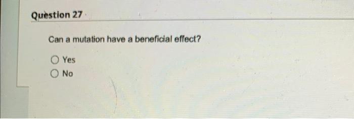 Question 27 Can A Mutation Have A Beneficial Effect O Yes No Question 28 A Virion Is A Virus That Is Not Inside Of A H 1