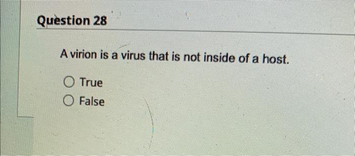 Question 28 A Virion Is A Virus That Is Not Inside Of A Host O True O False Question 31 Which Of The Following Changes 1