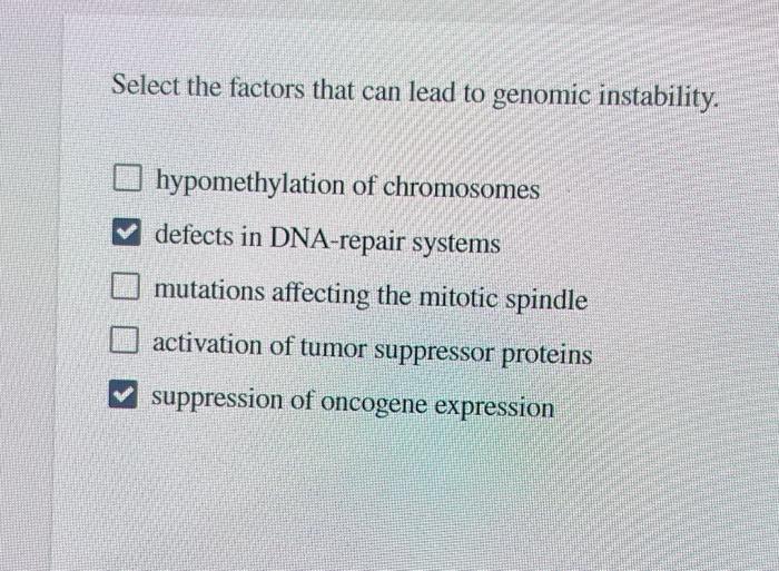 Select The Factors That Can Lead To Genomic Instability Hypomethylation Of Chromosomes Defects In Dna Repair Systems Mu 1