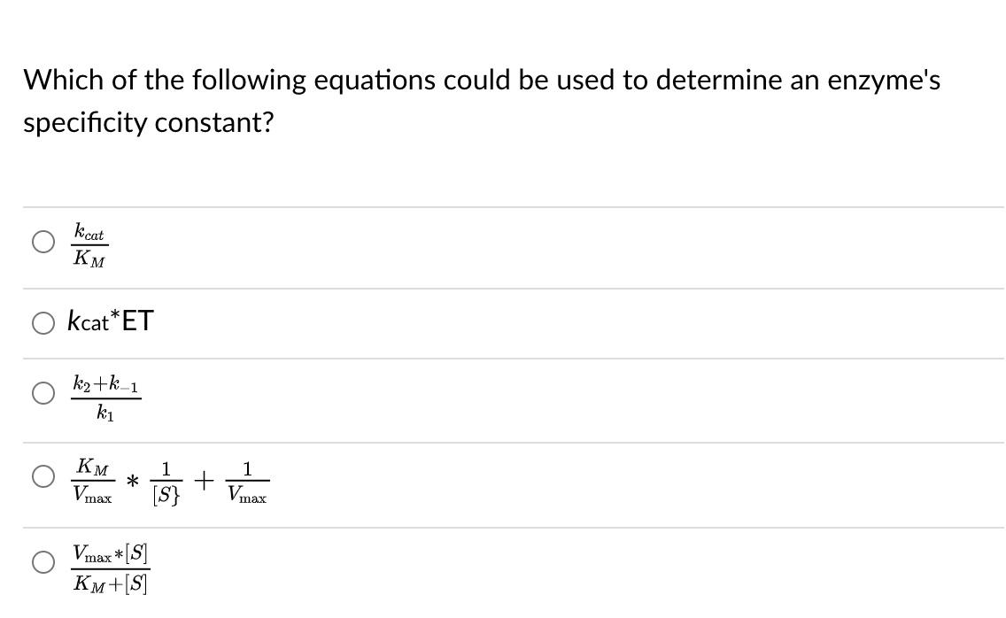 Which Of The Following Equations Could Be Used To Determine An Enzyme S Specificity Constant Kcat Km Kcat Et K K 1 Ki 1