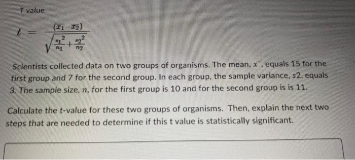 T Value T 71 7 2 2 Scientists Collected Data On Two Groups Of Organisms The Mean X Equals 15 For The First Grou 1