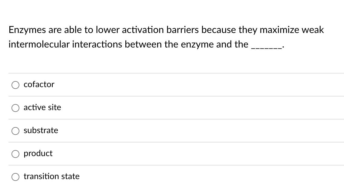 Enzymes Are Able To Lower Activation Barriers Because They Maximize Weak Intermolecular Interactions Between The Enzyme 1