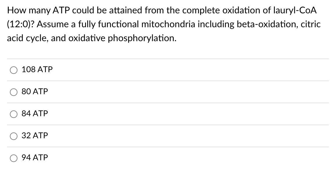 How Many Atp Could Be Attained From The Complete Oxidation Of Lauryl Coa 12 0 Assume A Fully Functional Mitochondria 1