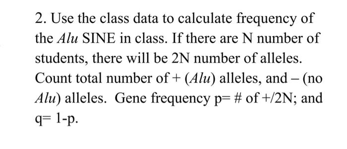 2 Use The Class Data To Calculate Frequency Of The Alu Sine In Class If There Are N Number Of Students There Will Be 1