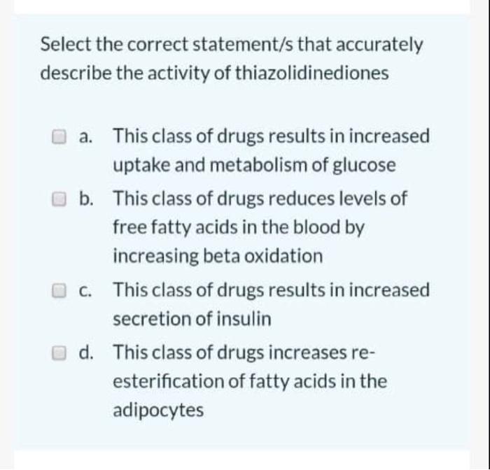Select The Correct Statement S That Accurately Describe The Activity Of Thiazolidinediones A This Class Of Drugs Result 1
